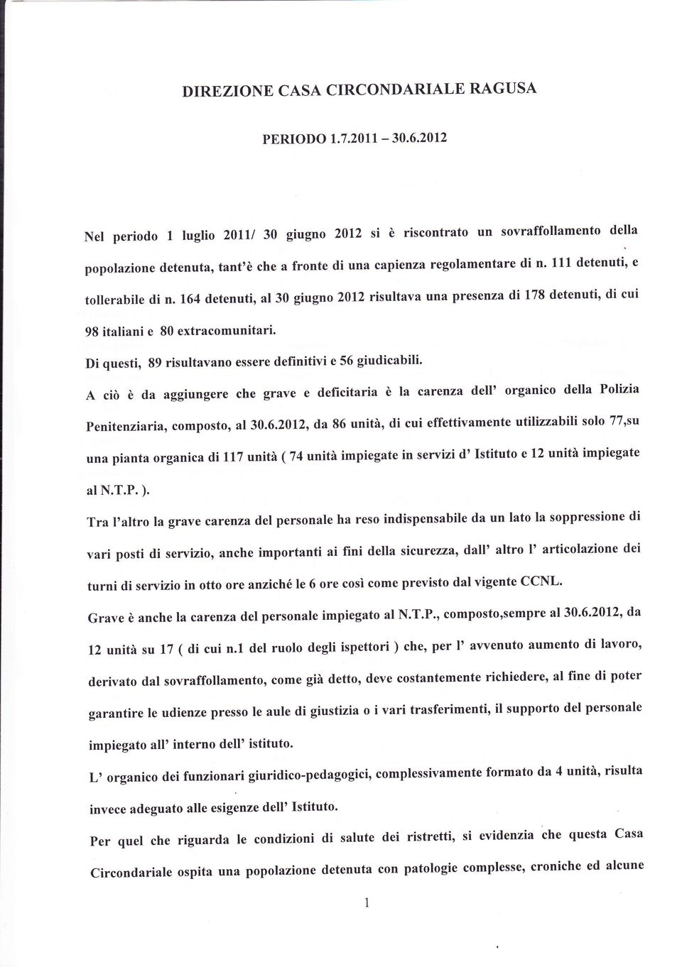 164 detenuti, al30 giugno2012 risultava una presennadilts detenuti, di cui 98 italiani e 80 extracomunitari. Di questi, 89 risultavano essere definitivi e 56 giudicabili.