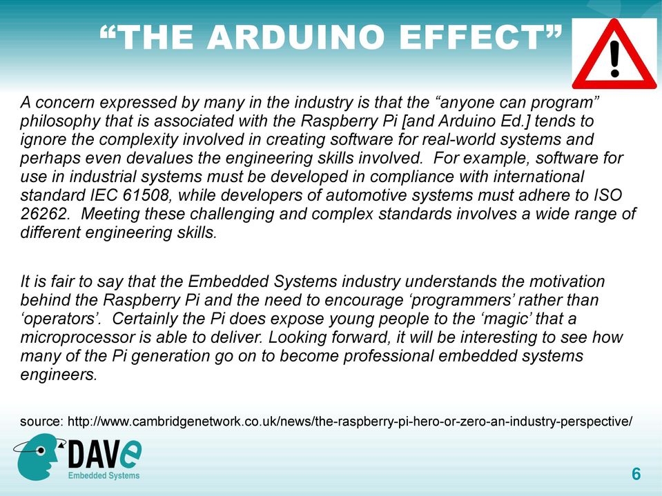 For example, software for use in industrial systems must be developed in compliance with international standard IEC 61508, while developers of automotive systems must adhere to ISO 26262.