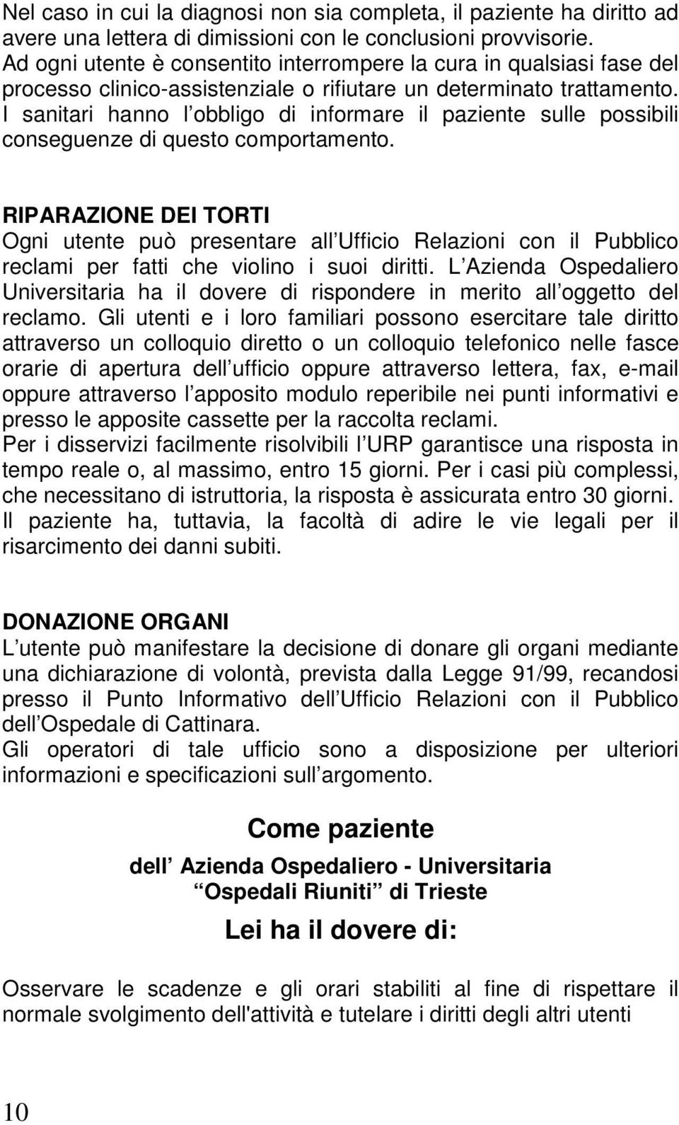 I sanitari hanno l obbligo di informare il paziente sulle possibili conseguenze di questo comportamento.