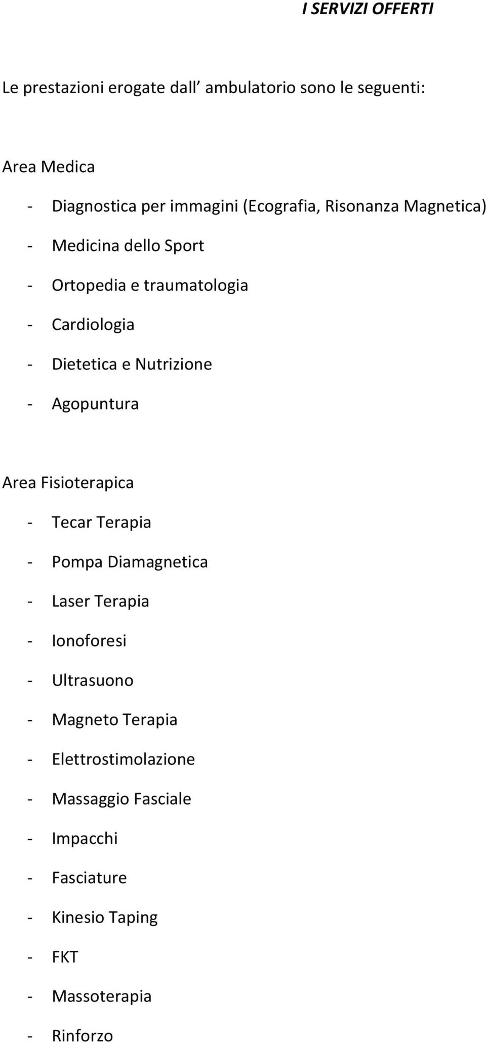 Nutrizione - Agopuntura Area Fisioterapica - Tecar Terapia - Pompa Diamagnetica - Laser Terapia - Ionoforesi -