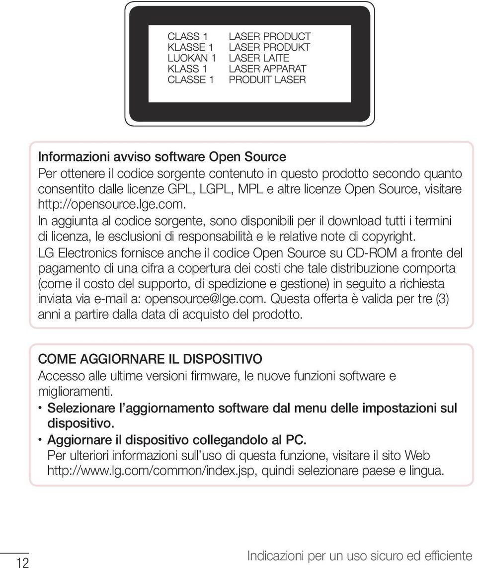 LG Electronics fornisce anche il codice Open Source su CD-ROM a fronte del pagamento di una cifra a copertura dei costi che tale distribuzione comporta (come il costo del supporto, di spedizione e