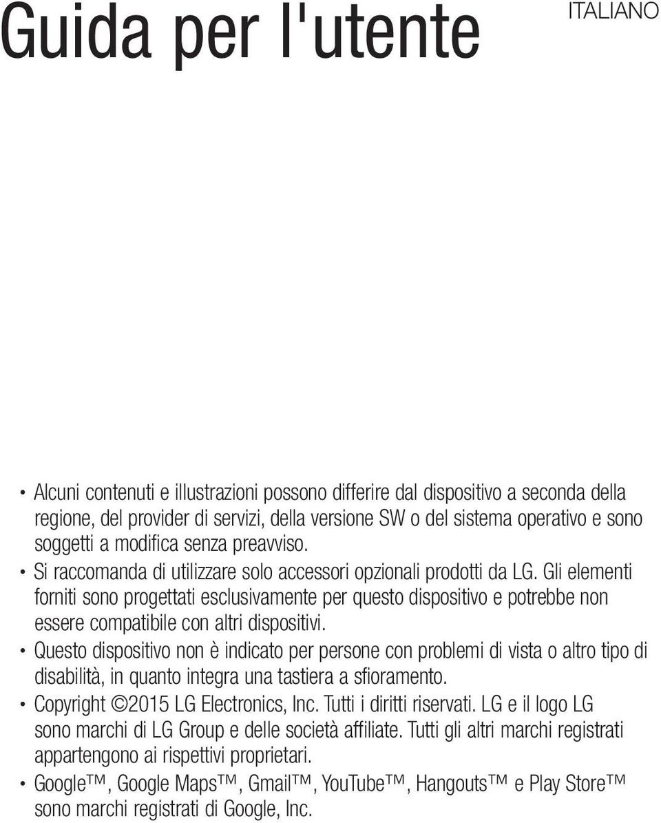 Gli elementi forniti sono progettati esclusivamente per questo dispositivo e potrebbe non essere compatibile con altri dispositivi.