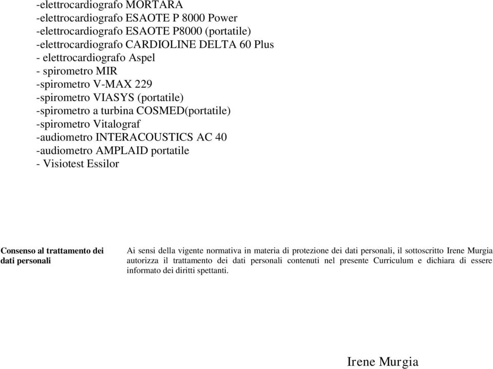 INTERACOUSTICS AC 40 -audiometro AMPLAID portatile - Visiotest Essilor Consenso al trattamento dei dati personali Ai sensi della vigente normativa in materia di protezione