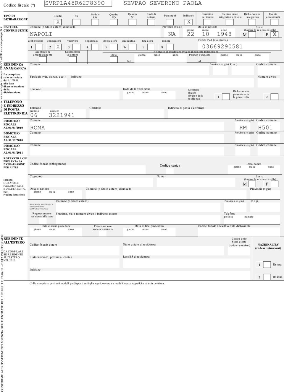 Dichiarazione integrativa a favore Sesso (barrare la relativa casella) NAPOLI NA 22 10 1948 M F X Comune TELEFONO E INDIRIZZO Telefono DI POSTA prefisso ELETTRONICA DOMICILIO FISCALE AL 31/12/2010