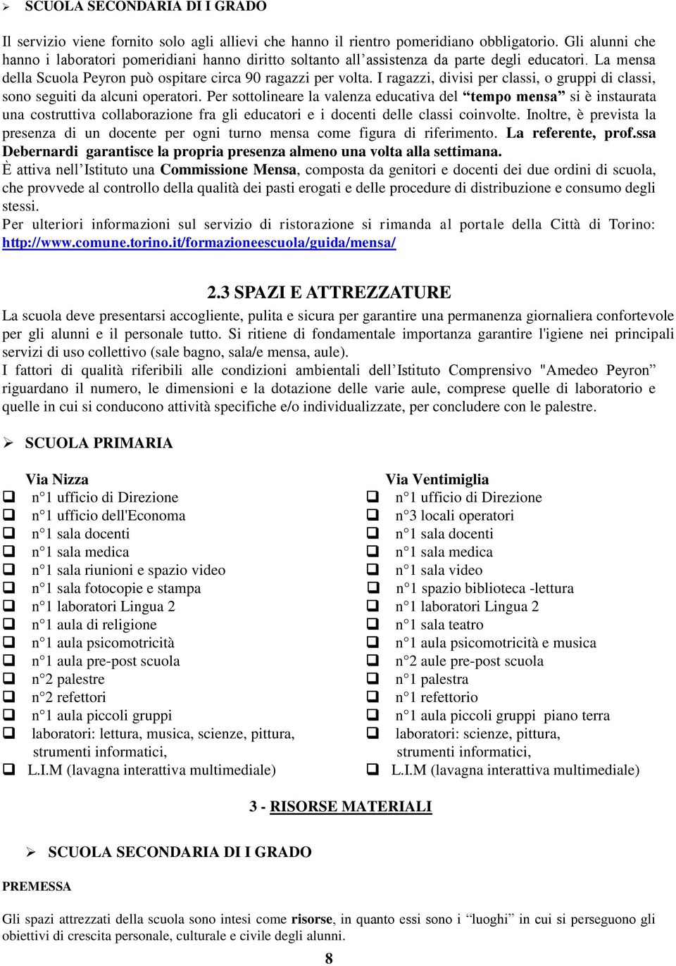 I ragazzi, divisi per classi, o gruppi di classi, sono seguiti da alcuni operatori.