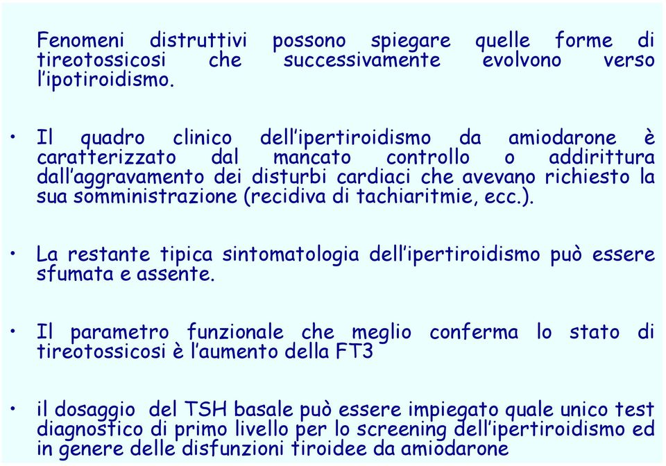 somministrazione (recidiva di tachiaritmie, ecc.). La restante tipica sintomatologia dell ipertiroidismo può essere sfumata e assente.