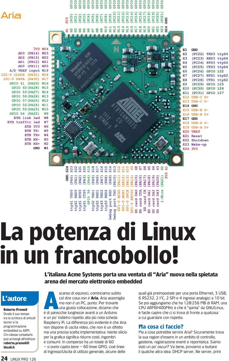 programmazione embedded su ARM. Chi volesse contattarlo può scrivergli all indirizzo roberto.premoli@ tiscali.it. 24 LINUX PRO 126 Ascanso di equivoci, cominciamo subito col dire cosa non è Aria.