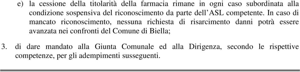 In caso di mancato riconoscimento, nessuna richiesta di risarcimento danni potrà essere avanzata nei