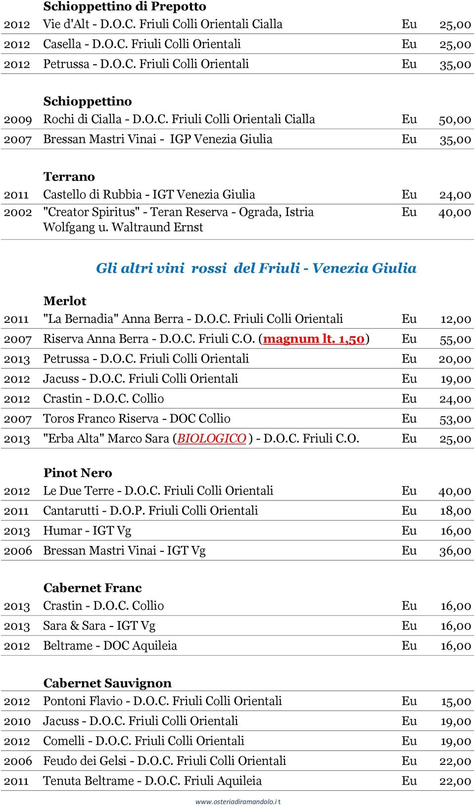 Reserva - Ograda, Istria Eu 40,00 Wolfgang u. Waltraund Ernst Gli altri vini rossi del Friuli - Venezia Giulia Merlot 2011 "La Bernadia" Anna Berra - D.O.C.