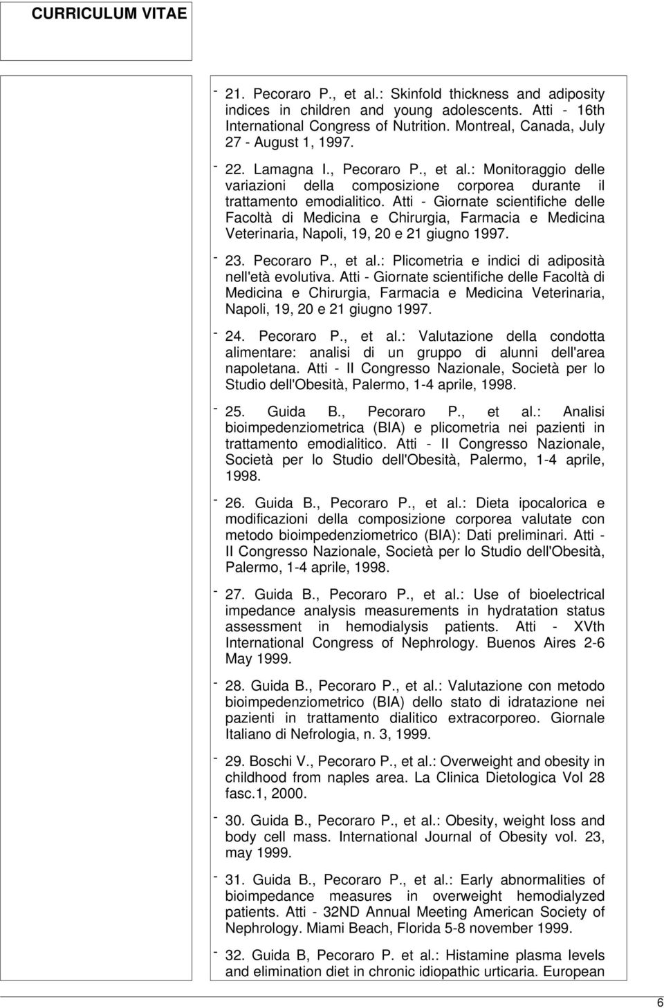 Atti - Giornate scientifiche delle Facoltà di Medicina e Chirurgia, Farmacia e Medicina Veterinaria, Napoli, 19, 20 e 21 giugno 1997. - 23. Pecoraro P., et al.