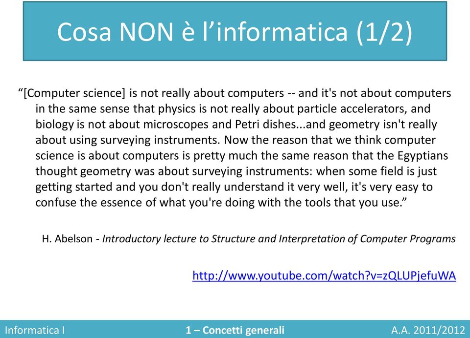 Now the reason that we think computer science is about computers is pretty much the same reason that the Egyptians thought geometry was about surveying instruments: when some field is just