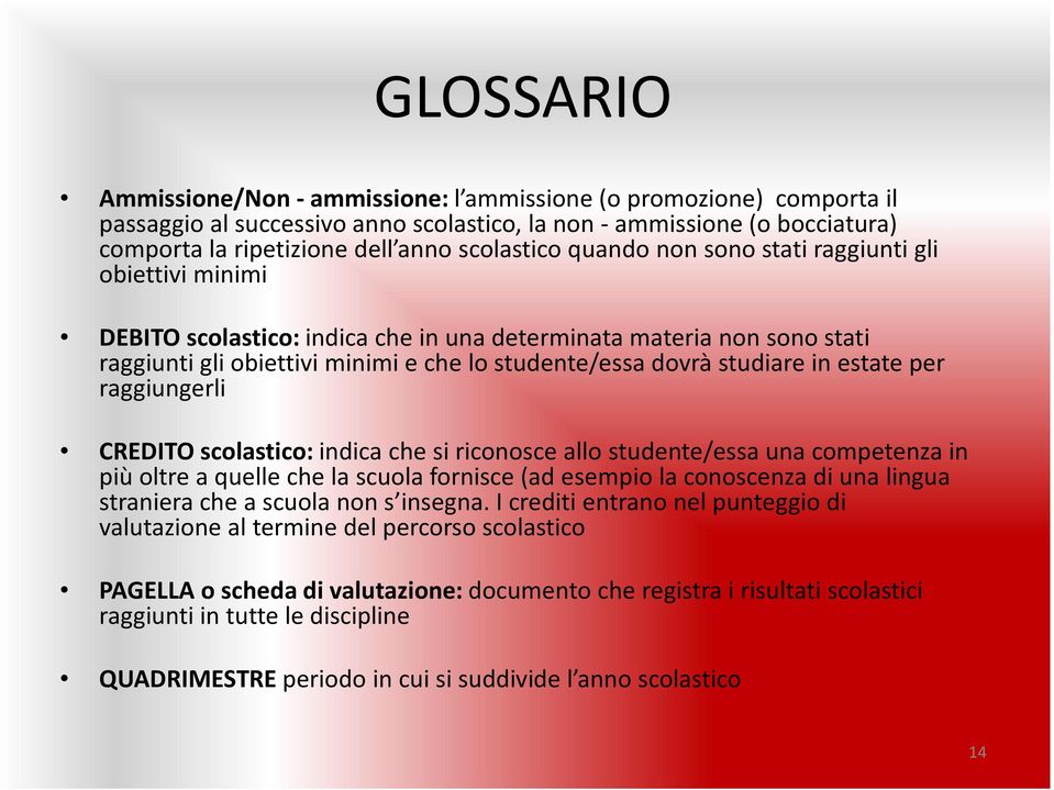 estate per raggiungerli CREDITO scolastico: indica che si riconosce allo studente/essa una competenza in più oltre a quelle che la scuola fornisce (ad esempio la conoscenza di una lingua straniera