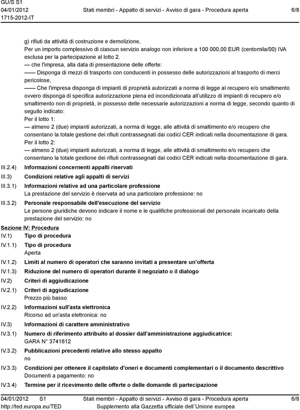 1) 2) g) rifiuti da attività di costruzione e demolizione, Per un importo complessivo di ciascun servizio analogo non inferiore a 100 000,00 EUR (centomila/00) IVA esclusa per la partecipazione al