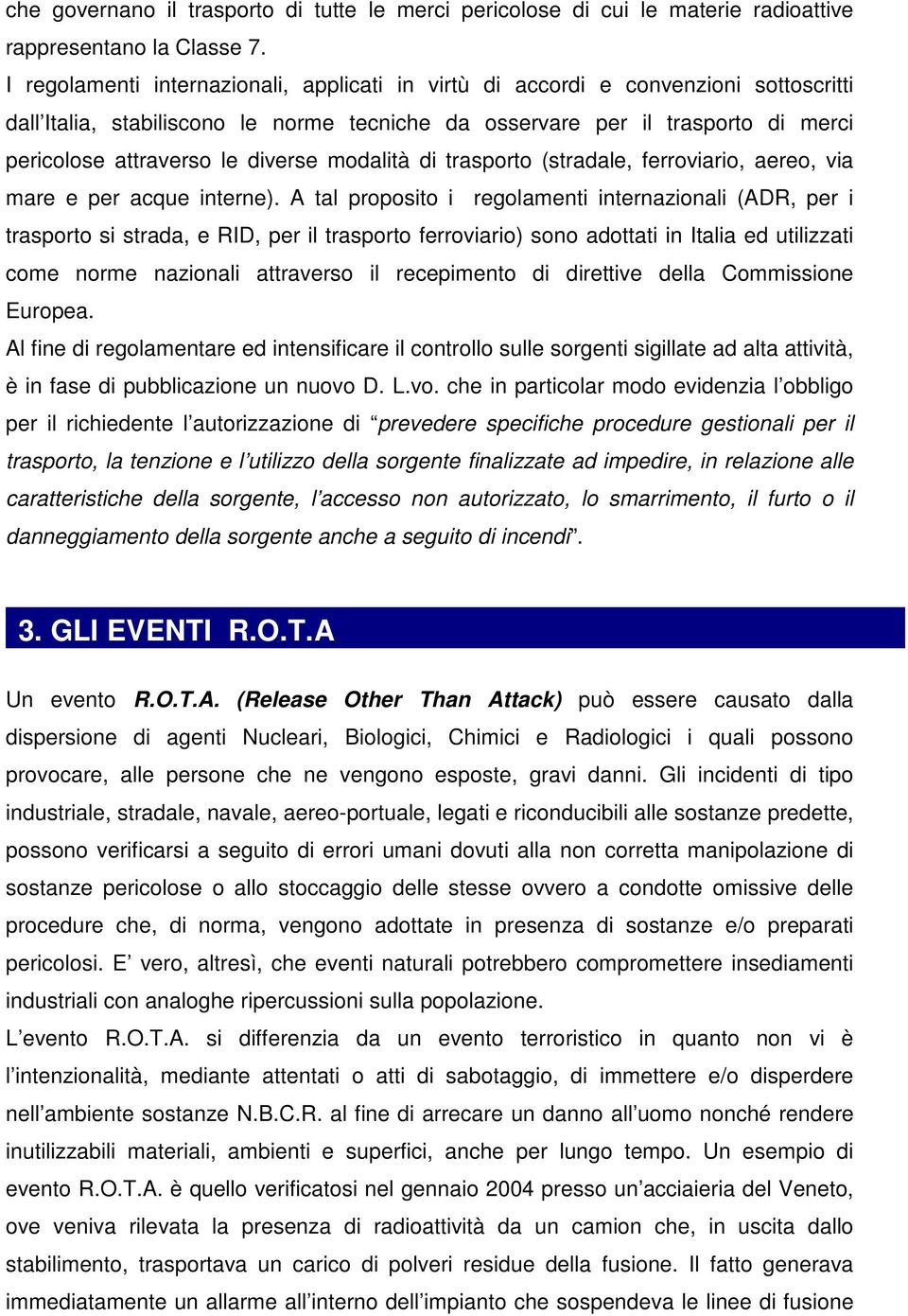 diverse modalità di trasporto (stradale, ferroviario, aereo, via mare e per acque interne).