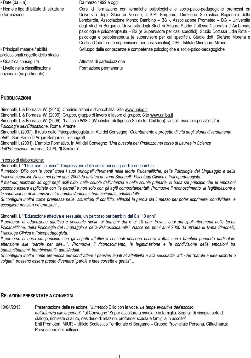 ssa Cleopatra D Ambrosio, psicologa e psicoterapeuta BS (e Supervisore per casi specifici), Studio Dott.ssa Lidia Rota psicologa e psicoterapeuta (e supervisore per cai specifici), Studio dott.