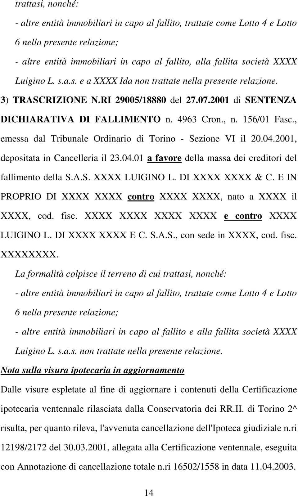 , emessa dal Tribunale Ordinario di Torino - Sezione VI il 20.04.2001, depositata in Cancelleria il 23.04.01 a favore della massa dei creditori del fallimento della S.A.S. XXXX LUIGINO L.
