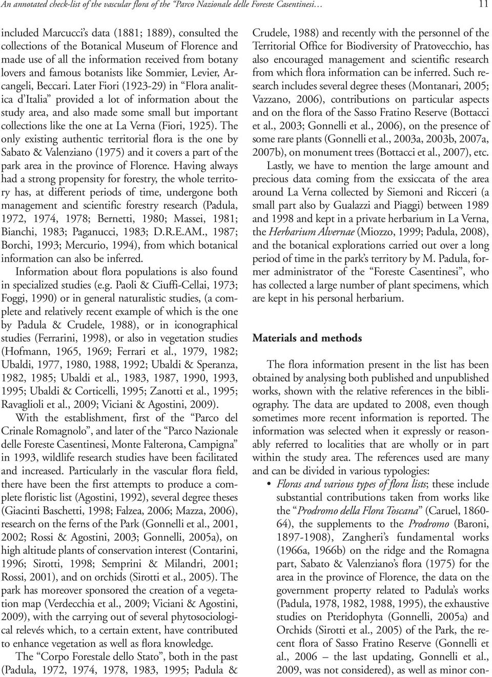 Later Fiori (1923-29) in Flora analitica d Italia provided a lot of information about the study area, and also made some small but important collections like the one at La Verna (Fiori, 1925).