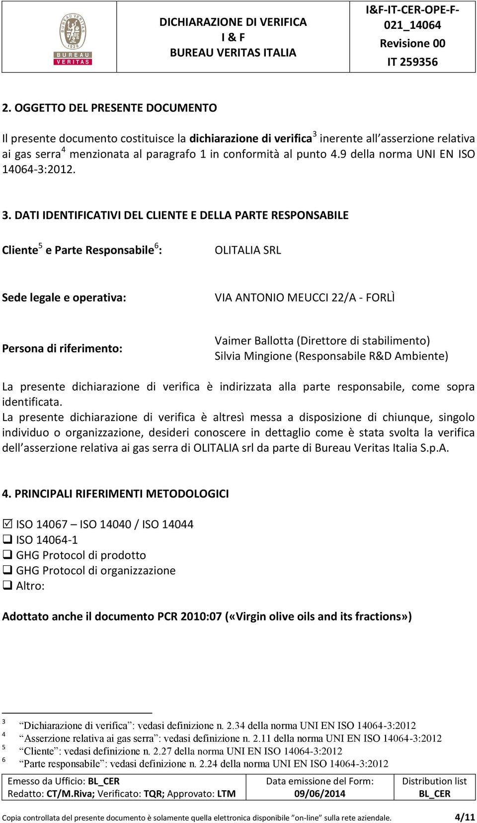 DATI IDENTIFICATIVI DEL CLIENTE E DELLA PARTE RESPONSABILE Cliente 5 e Parte Responsabile 6 : OLITALIA SRL Sede legale e operativa: VIA ANTONIO MEUCCI 22/A - FORLÌ Persona di riferimento: Vaimer