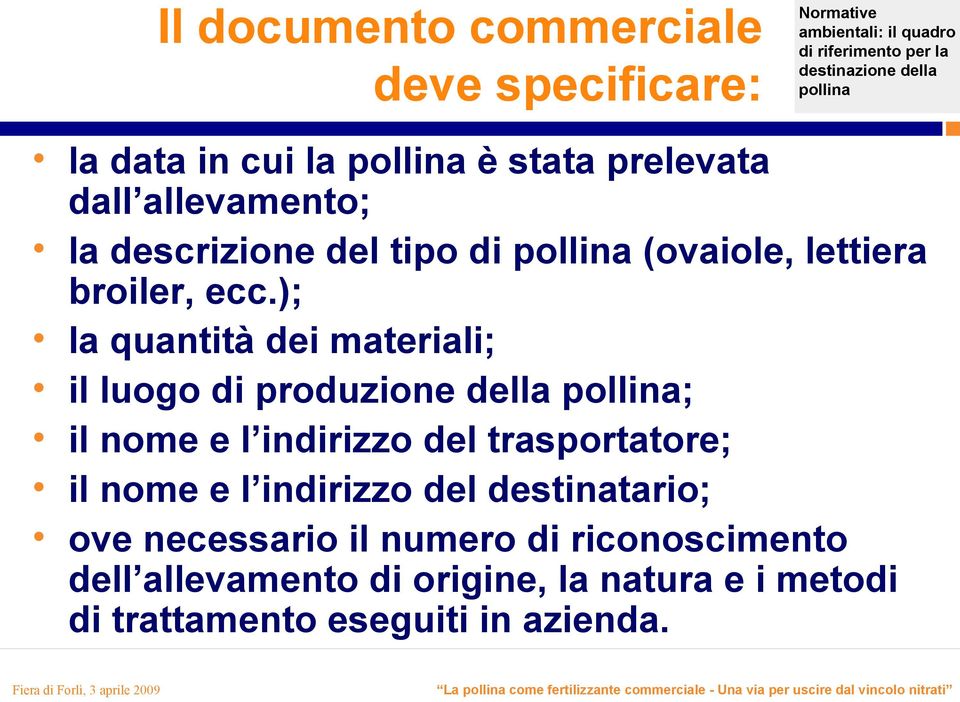 ); la quantità dei materiali; il luogo di produzione della ; il nome e l indirizzo del trasportatore; il nome e l indirizzo