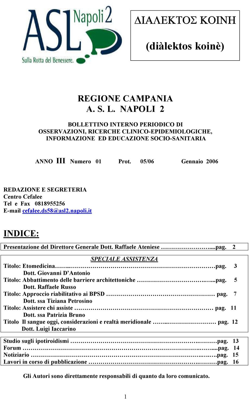 SPECIALE ASSISTENZA Titolo: Etomedicina.. pag. 3 Dott. Giovanni D Antonio Titolo: Abbattimento delle barriere architettoniche....pag. 5 Dott.