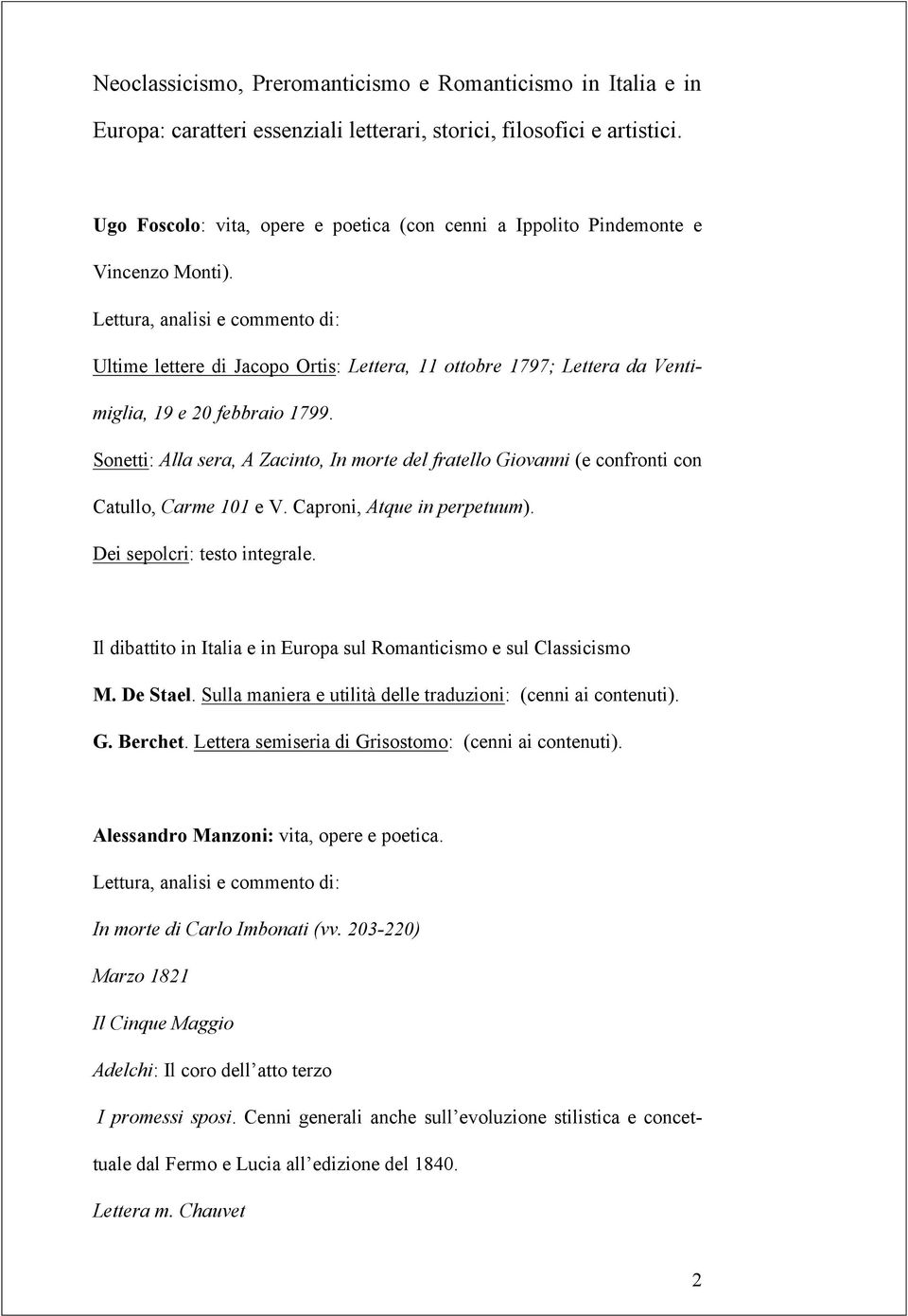 Lettura, analisi e commento di: Ultime lettere di Jacopo Ortis: Lettera, 11 ottobre 1797; Lettera da Ventimiglia, 19 e 20 febbraio 1799.