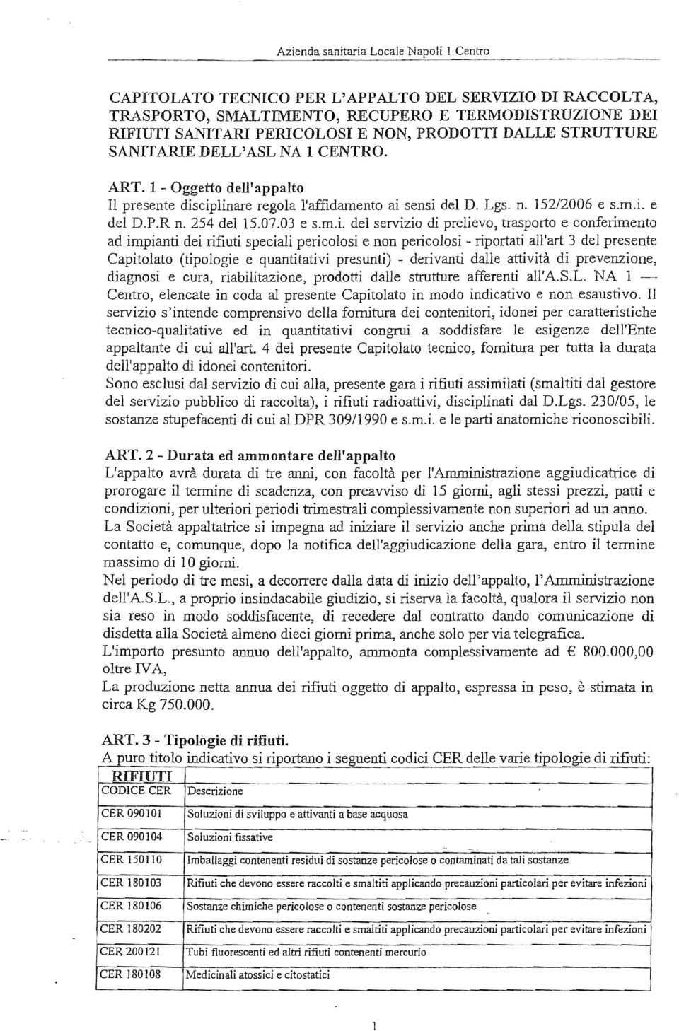 del servizio di prelievo, trasporto e conferimento ad impianti dei rifiuti speciali pericolosi e non pericolosi - riportati all'art 3 del presente Capitolato (tipologie e quantitativi presunti) -