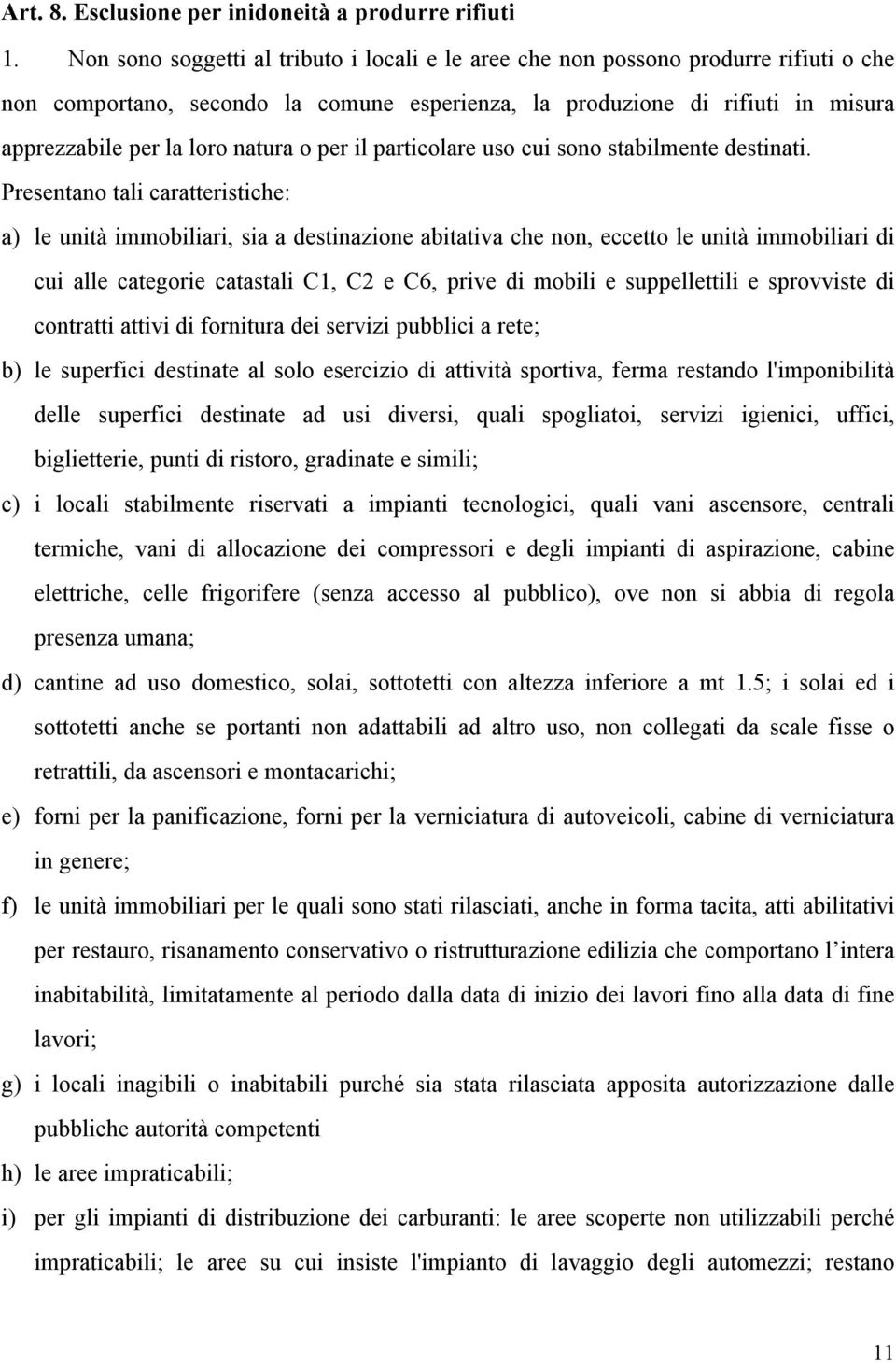 o per il particolare uso cui sono stabilmente destinati.