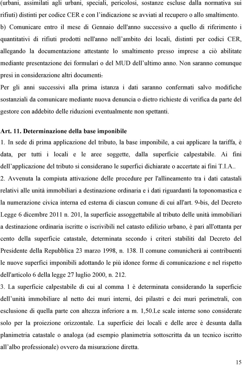 documentazione attestante lo smaltimento presso imprese a ciò abilitate mediante presentazione dei formulari o del MUD dell ultimo anno. Non saranno comunque presi in considerazione altri documenti.