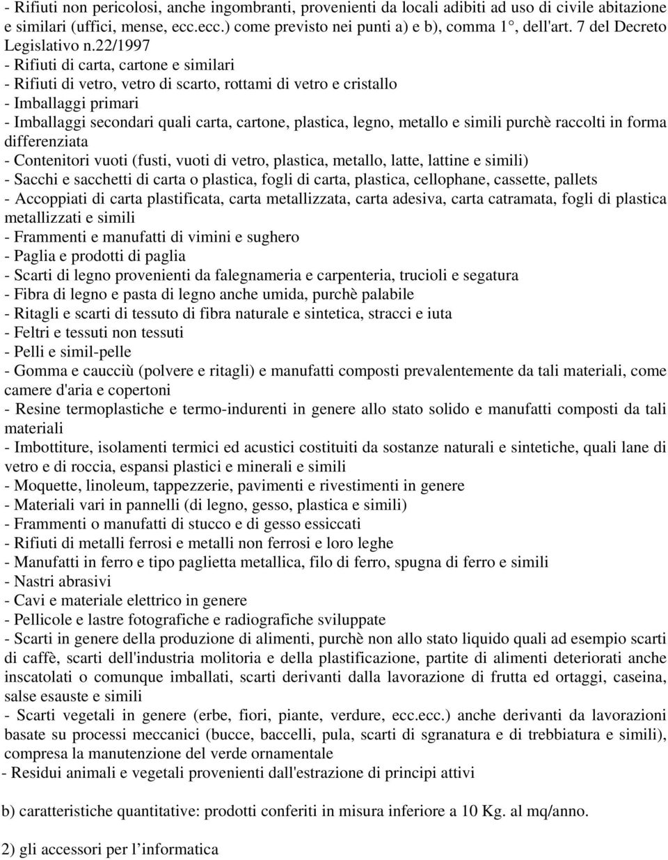 22/1997 - Rifiuti di carta, cartone e similari - Rifiuti di vetro, vetro di scarto, rottami di vetro e cristallo - Imballaggi primari - Imballaggi secondari quali carta, cartone, plastica, legno,