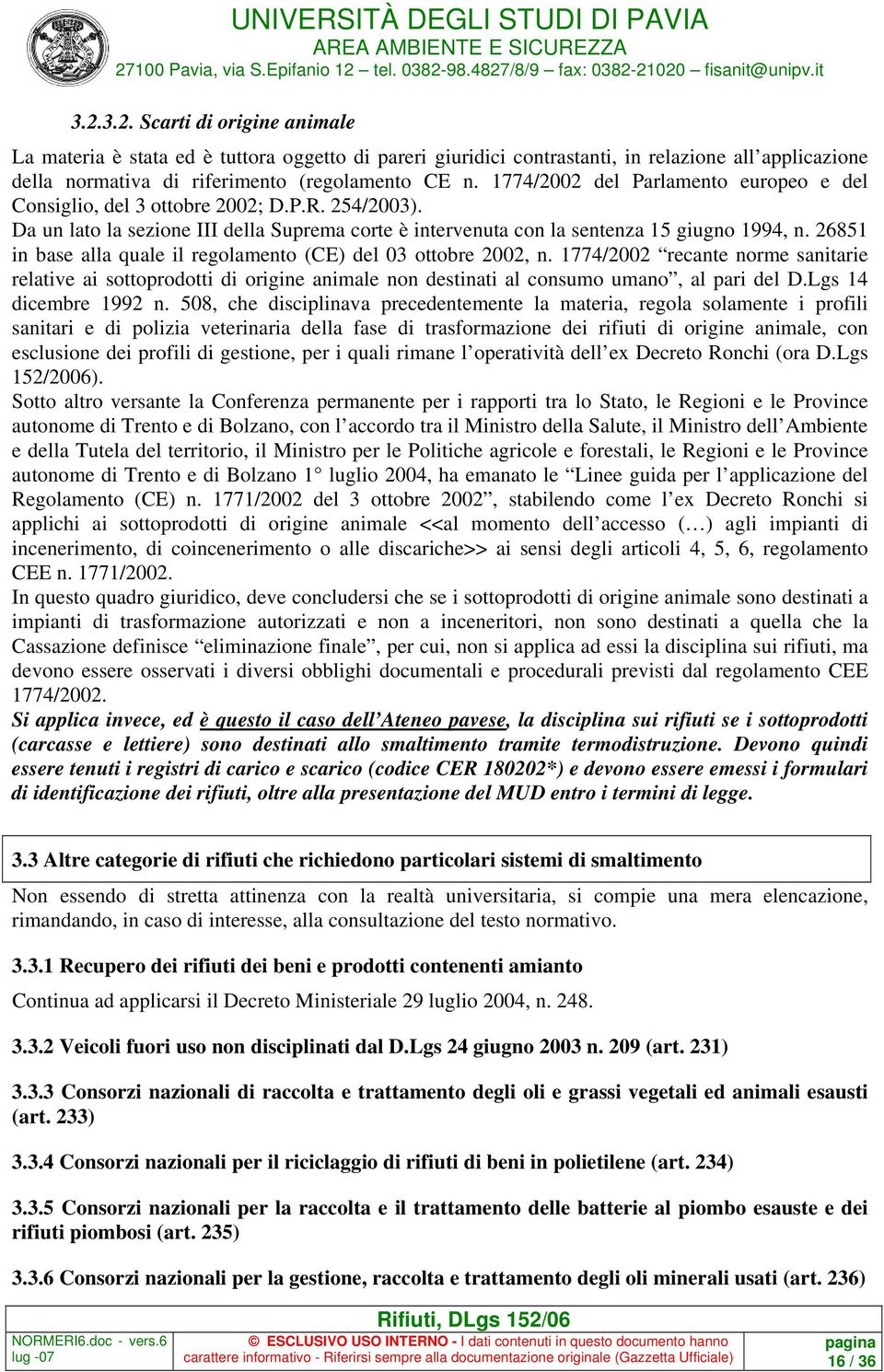 26851 in base alla quale il regolamento (CE) del 03 ottobre 2002, n. 1774/2002 recante norme sanitarie relative ai sottoprodotti di origine animale non destinati al consumo umano, al pari del D.