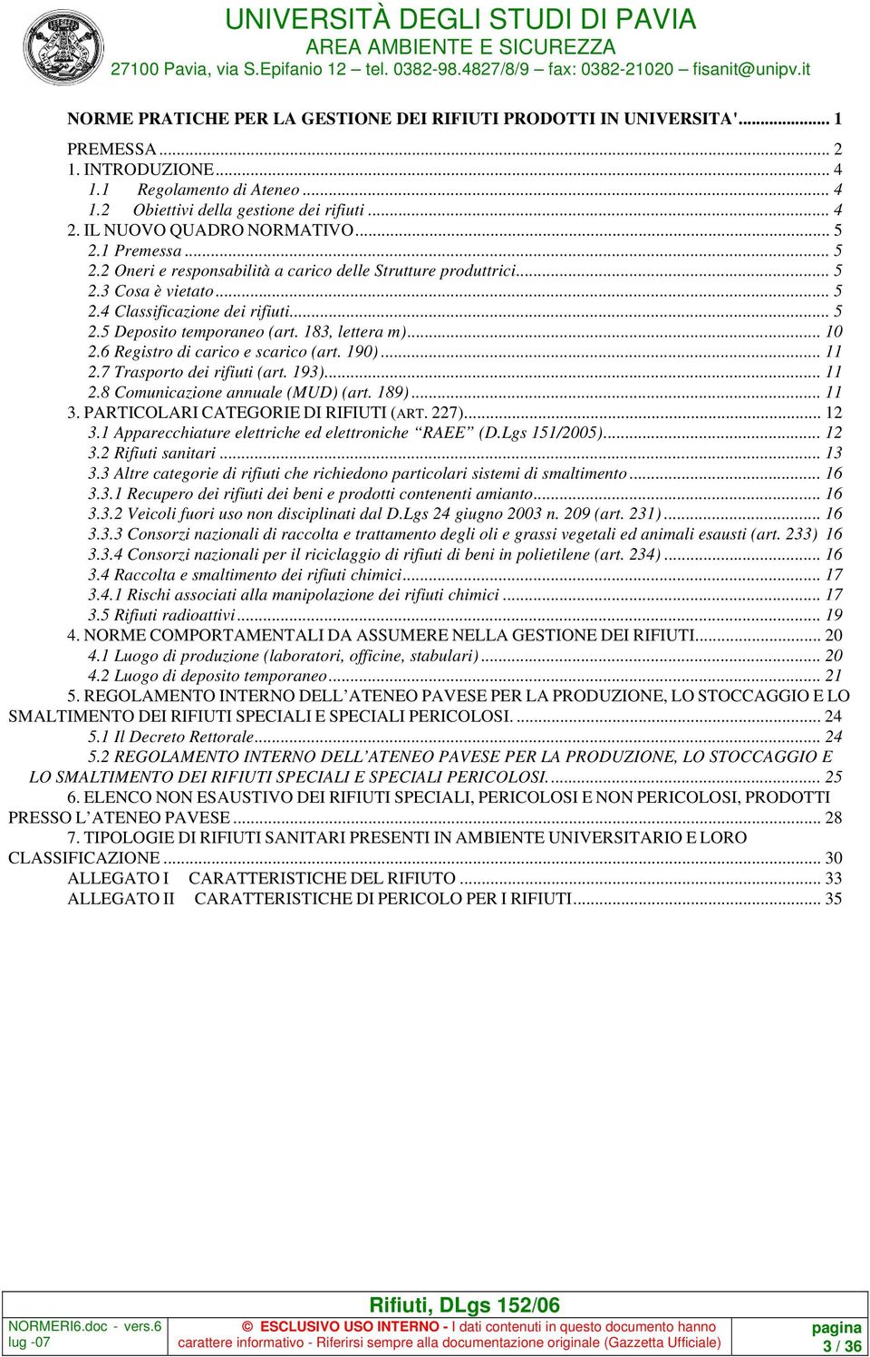 183, lettera m)... 10 2.6 Registro di carico e scarico (art. 190)... 11 2.7 Trasporto dei rifiuti (art. 193)... 11 2.8 Comunicazione annuale (MUD) (art. 189)... 11 3.