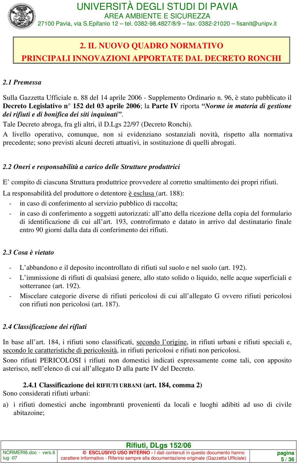 Tale Decreto abroga, fra gli altri, il D.Lgs 22/97 (Decreto Ronchi).