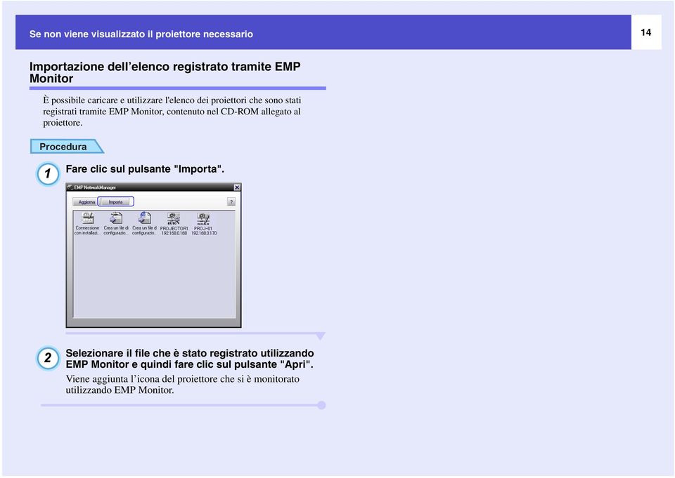 allegato al proiettore. 1 Fare clic sul pulsante "Importa".