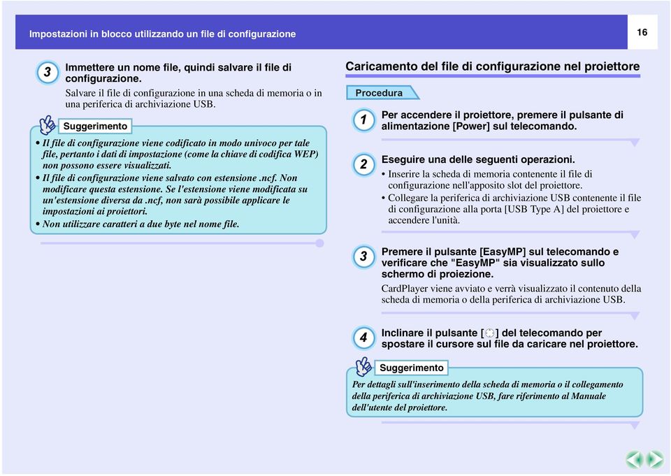 Il file di configurazione viene codificato in modo univoco per tale file, pertanto i dati di impostazione (come la chiave di codifica WEP) non possono essere visualizzati.