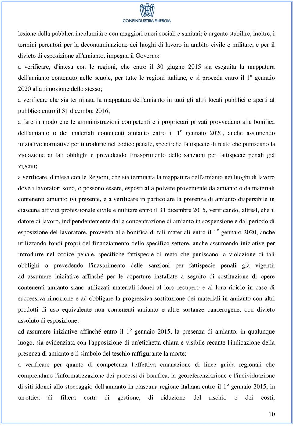 tutte le regioni italiane, e si proceda entro il 1 o gennaio 2020 alla rimozione dello stesso; a verificare che sia terminata la mappatura dell'amianto in tutti gli altri locali pubblici e aperti al