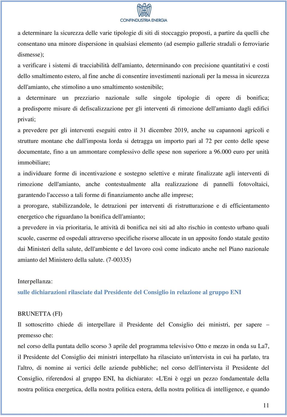 nazionali per la messa in sicurezza dell'amianto, che stimolino a uno smaltimento sostenibile; a determinare un prezziario nazionale sulle singole tipologie di opere di bonifica; a predisporre misure