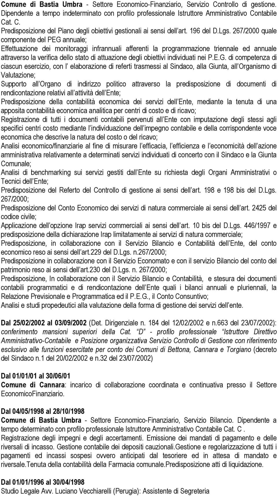 267/2000 quale componente del PEG annuale; Effettuazione dei monitoraggi infrannuali afferenti la programmazione triennale ed annuale attraverso la verifica dello stato di attuazione degli obiettivi