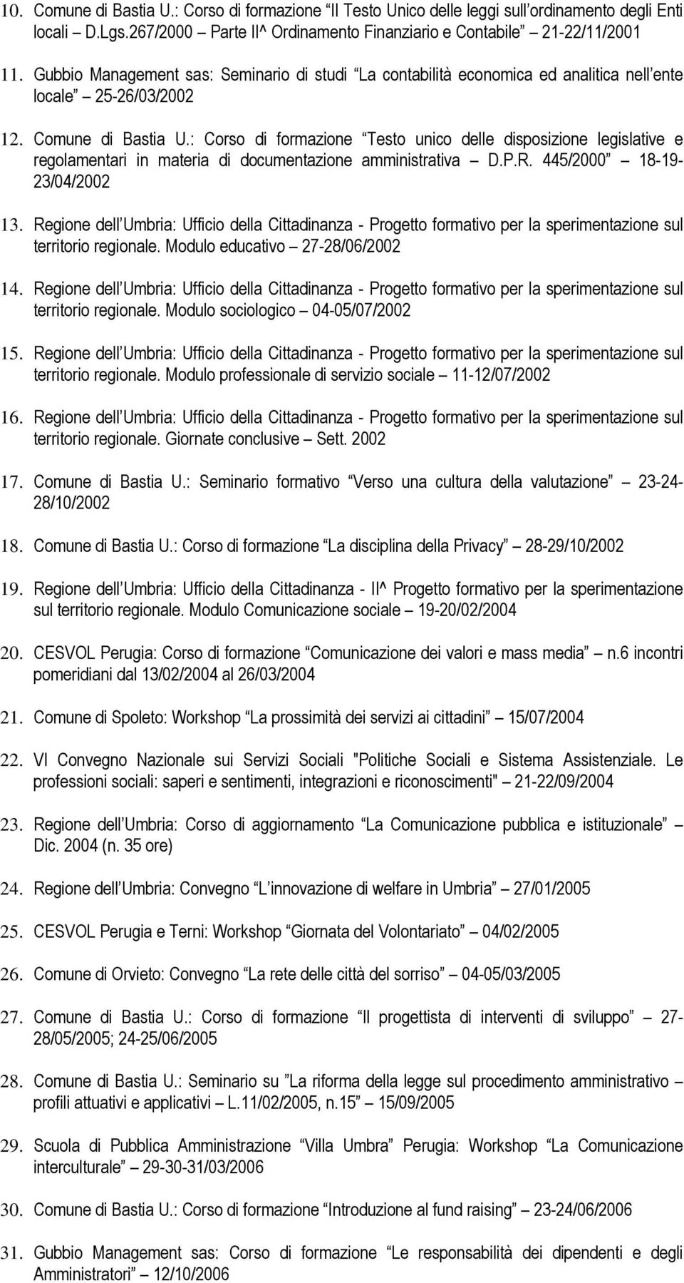 : Corso di formazione Testo unico delle disposizione legislative e regolamentari in materia di documentazione amministrativa D.P.R. 445/2000 18-19- 23/04/2002 13.