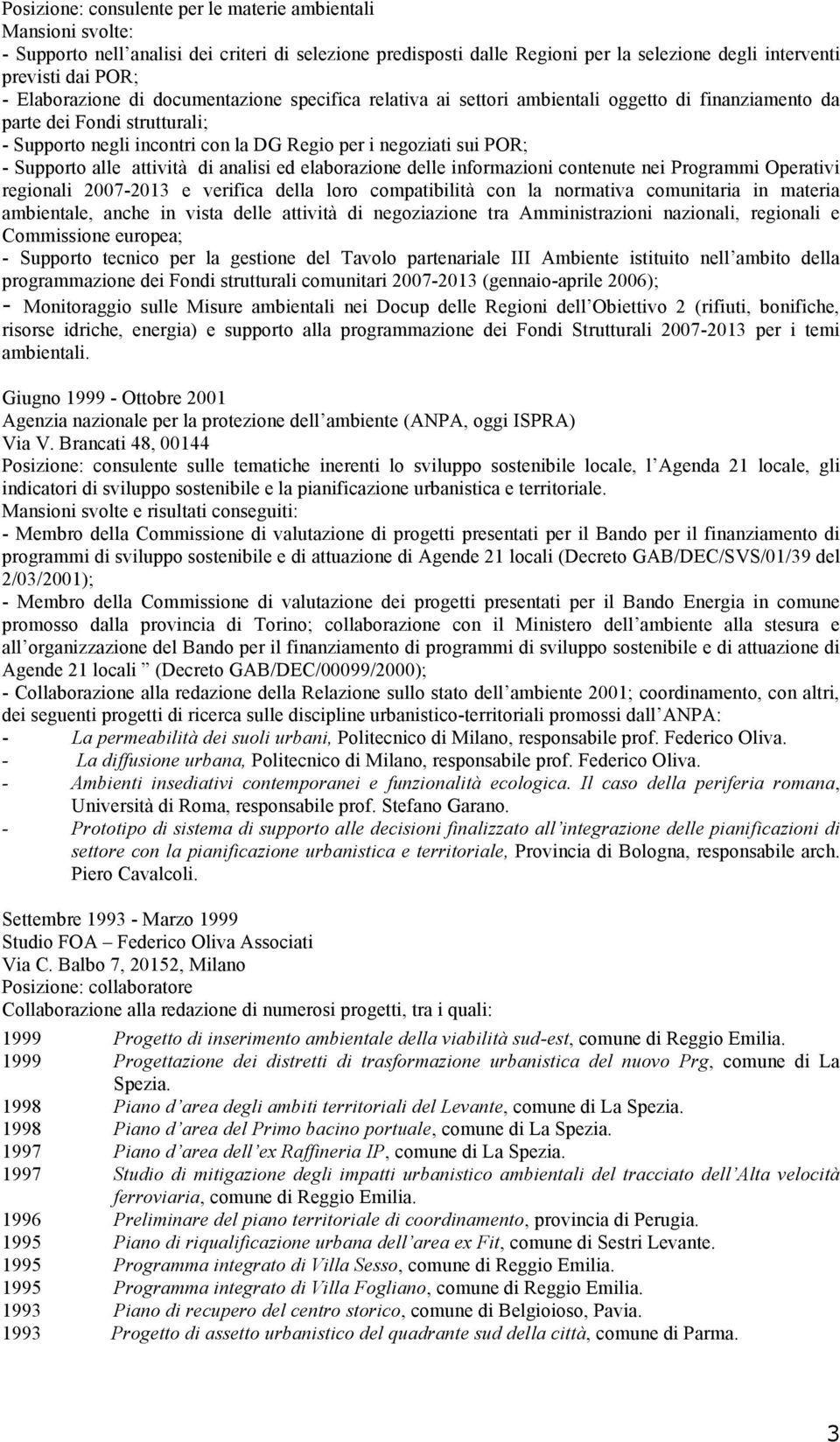 Supporto alle attività di analisi ed elaborazione delle informazioni contenute nei Programmi Operativi regionali 2007-2013 e verifica della loro compatibilità con la normativa comunitaria in materia