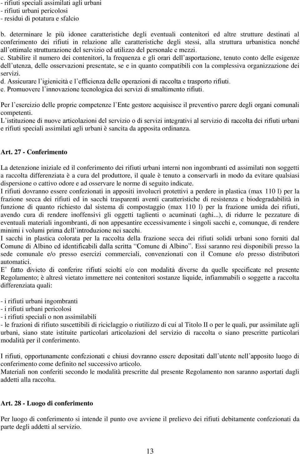 urbanistica nonché all ottimale strutturazione del servizio ed utilizzo del personale e mezzi. c.