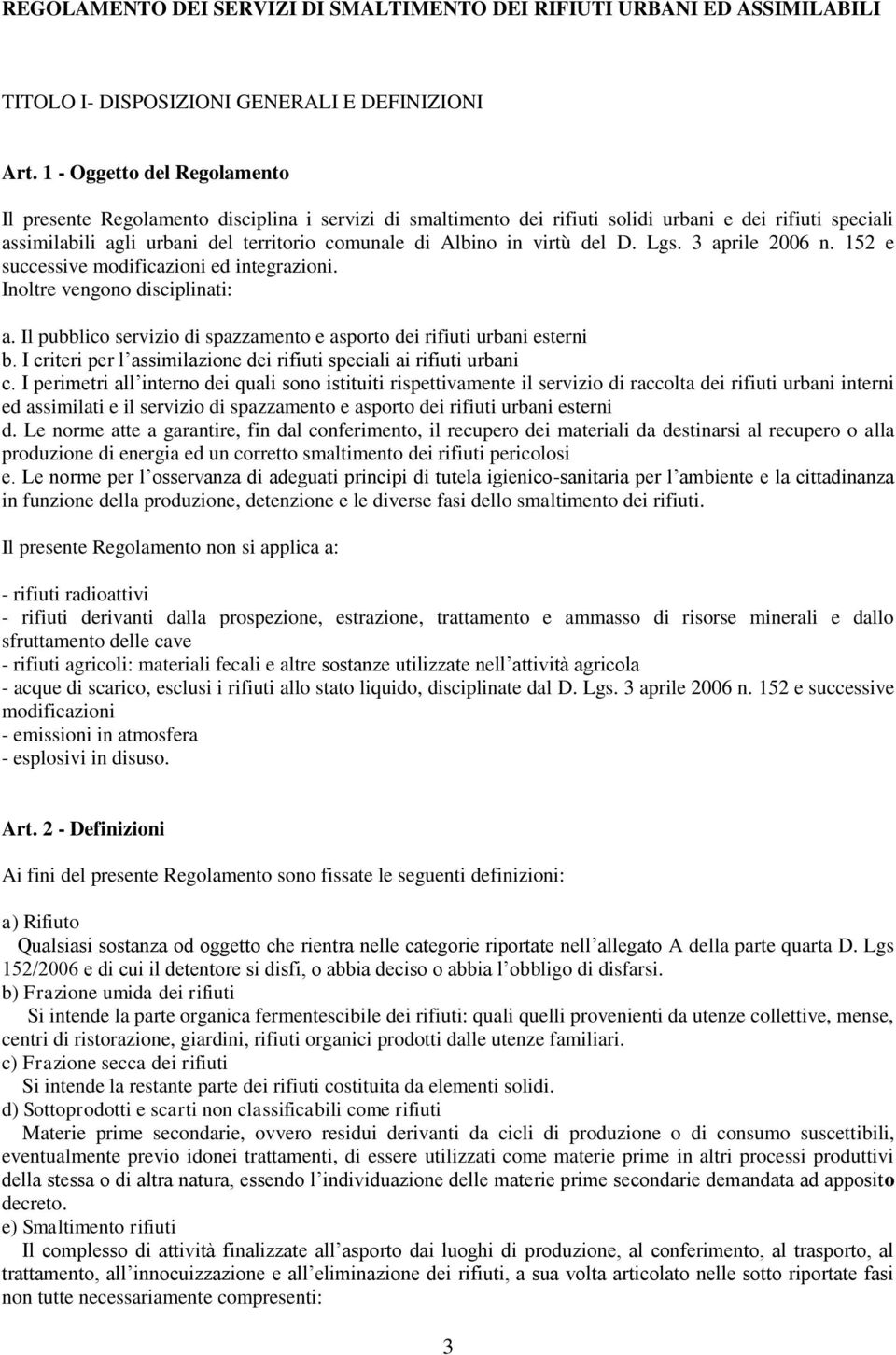 virtù del D. Lgs. 3 aprile 2006 n. 152 e successive modificazioni ed integrazioni. Inoltre vengono disciplinati: a. Il pubblico servizio di spazzamento e asporto dei rifiuti urbani esterni b.