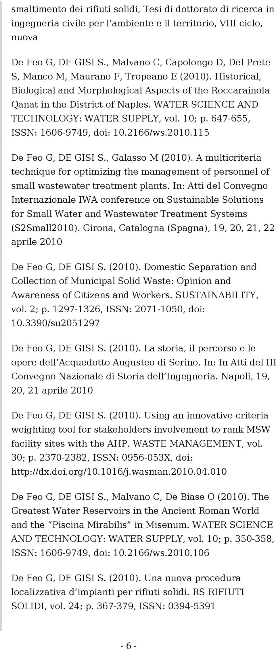 WATER SCIENCE AND TECHNOLOGY: WATER SUPPLY, vol. 10; p. 647-655, ISSN: 1606-9749, doi: 10.2166/ws.2010.115 De Feo G, DE GISI S., Galasso M (2010).