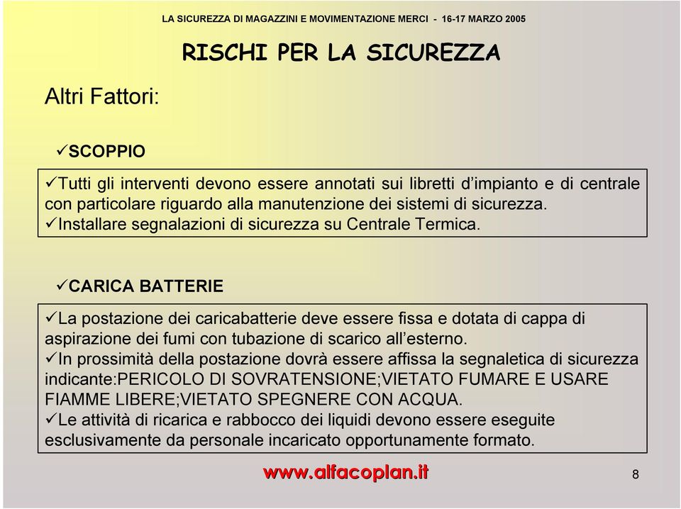 CARICA BATTERIE La postazione dei caricabatterie deve essere fissa e dotata di cappa di aspirazione dei fumi con tubazione di scarico all esterno.