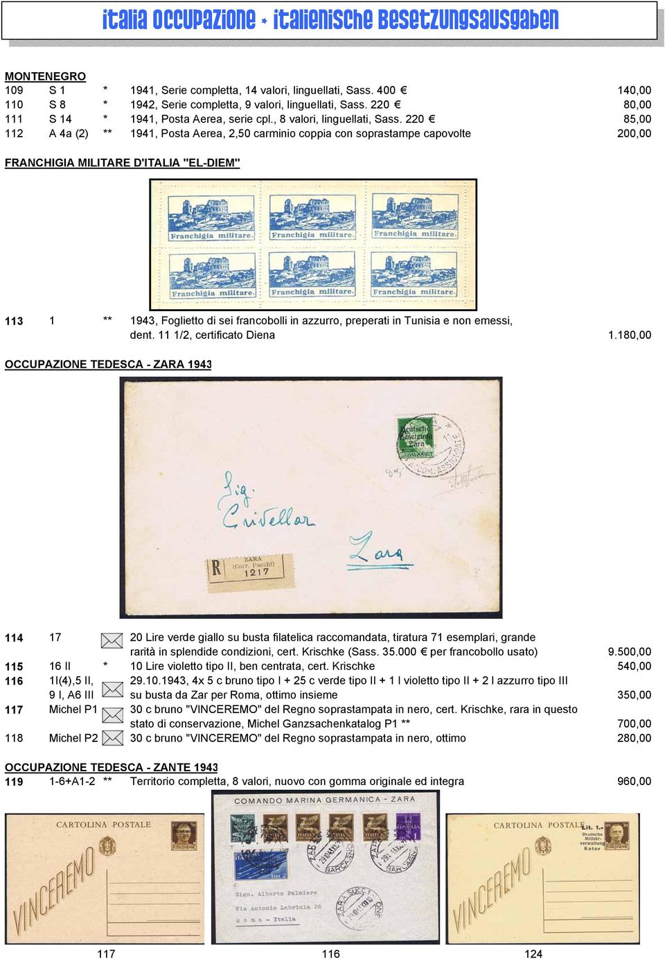 220 85,00 112 A 4a (2) ** 1941, Posta Aerea, 2,50 carminio coppia con soprastampe capovolte 200,00 FRANCHIGIA MILITARE D'ITALIA "EL-DIEM" 113 1 ** 1943, Foglietto di sei francobolli in azzurro,