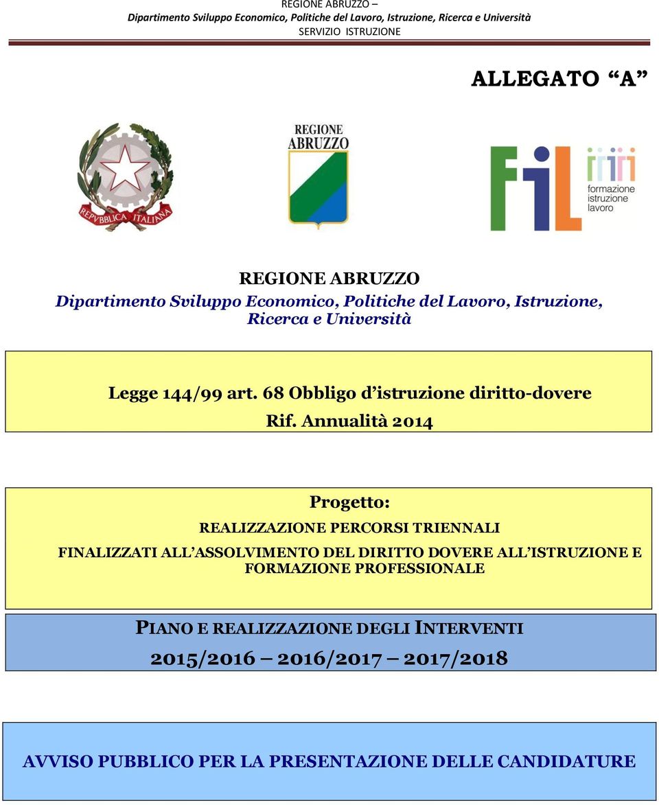 Annualità 2014 Progetto: REALIZZAZIONE PERCORSI TRIENNALI FINALIZZATI ALL ASSOLVIMENTO DEL DIRITTO DOVERE ALL