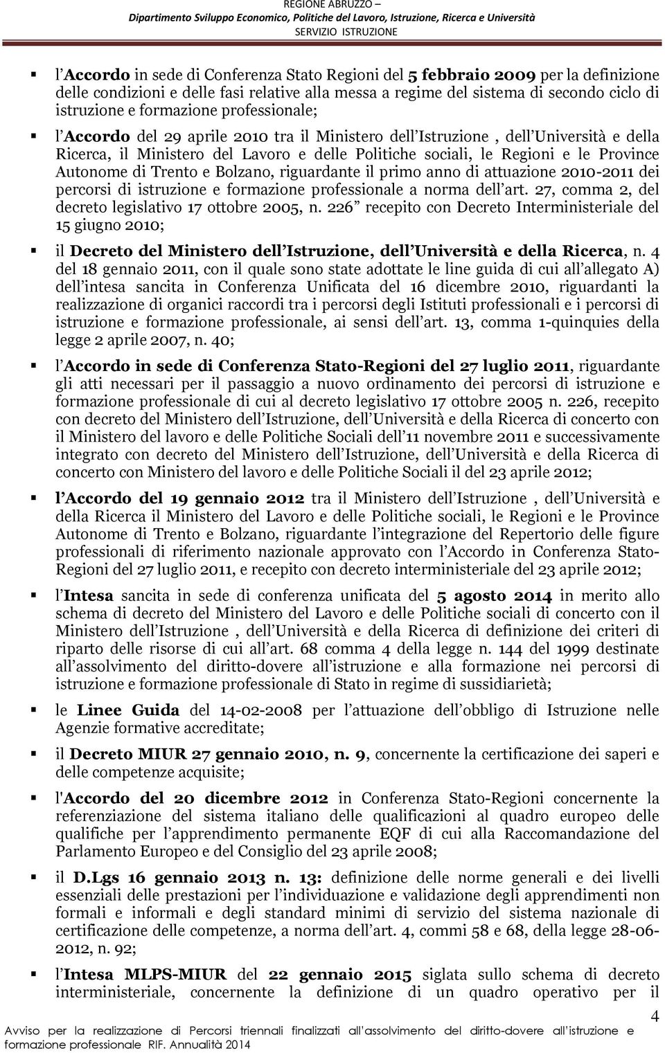 Trento e Bolzano, riguardante il primo anno di attuazione 2010-2011 dei percorsi di istruzione e formazione professionale a norma dell art. 27, comma 2, del decreto legislativo 17 ottobre 2005, n.