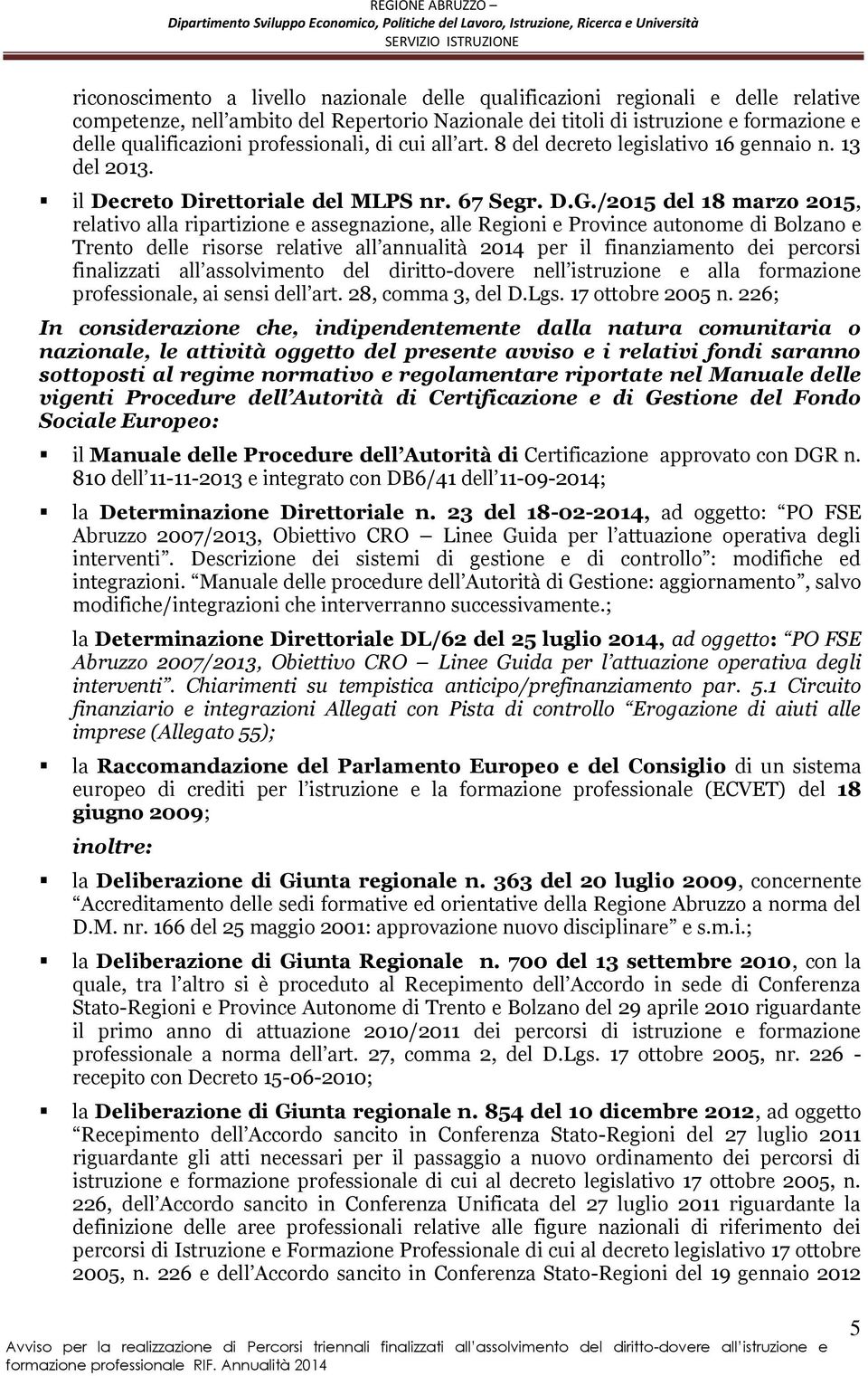 /2015 del 18 marzo 2015, relativo alla ripartizione e assegnazione, alle Regioni e Province autonome di Bolzano e Trento delle risorse relative all annualità 2014 per il finanziamento dei percorsi