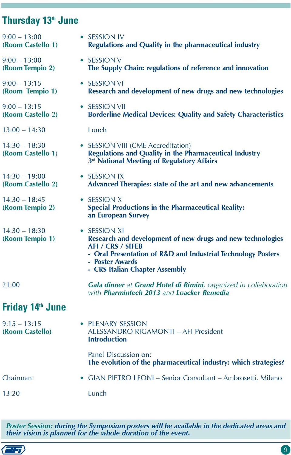 Characteristics 13:00 14:30 Lunch 14:30 18:30 SESSION VIII (CME Accreditation) (Room Castello 1) Regulations and Quality in the Pharmaceutical Industry 3 rd National Meeting of Regulatory Affairs