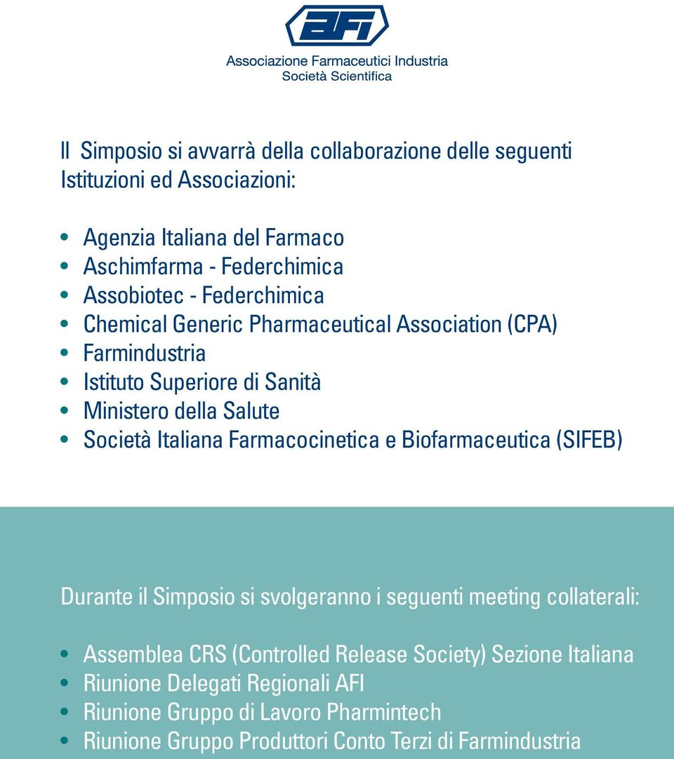 Italiana Farmacocinetica e Biofarmaceutica (SIFEB) Durante il Simposio si svolgeranno i seguenti meeting collaterali: Assemblea CRS (Controlled