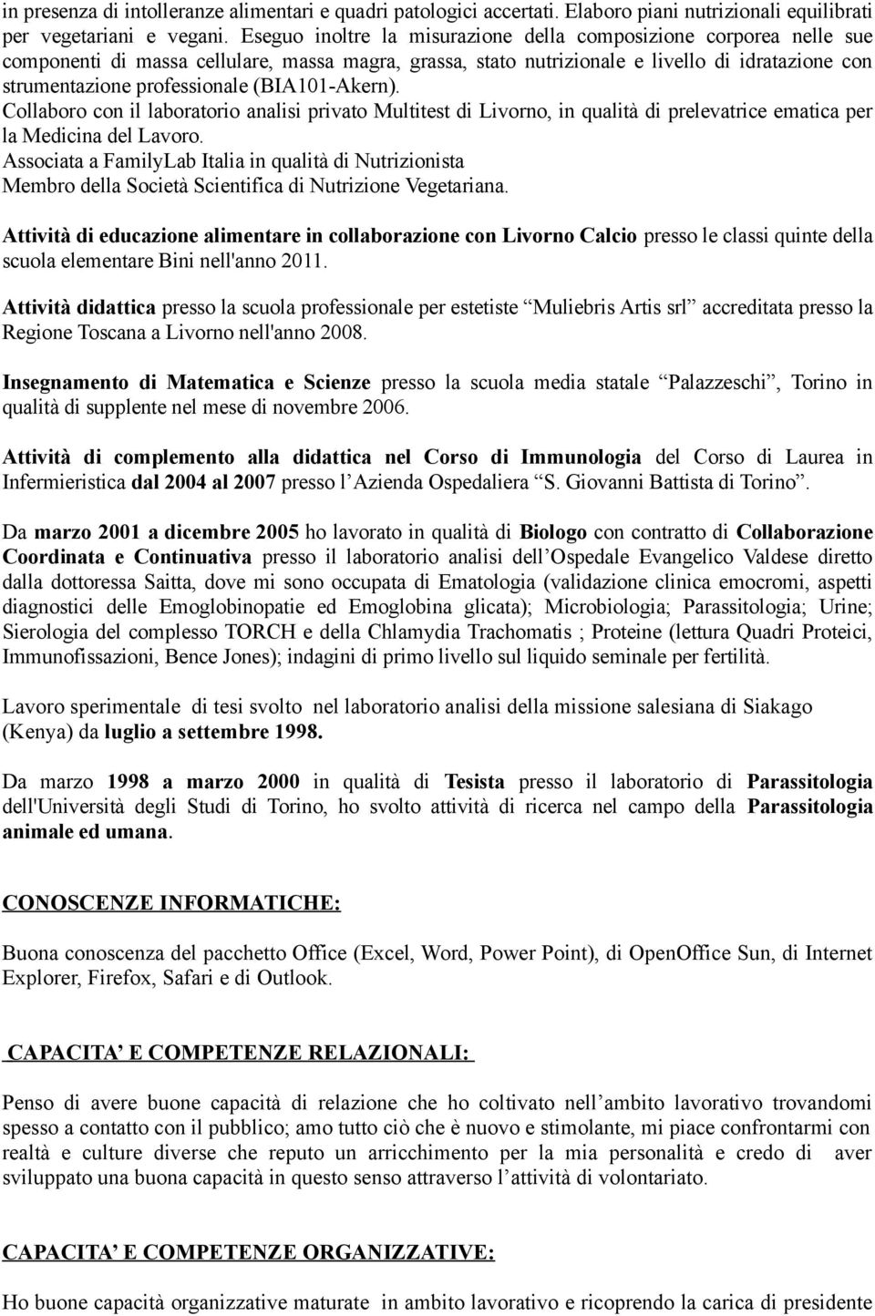 (BIA101-Akern). Collaboro con il laboratorio analisi privato Multitest di Livorno, in qualità di prelevatrice ematica per la Medicina del Lavoro.